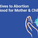 3 alternatives to abortion that are good for mother & child.