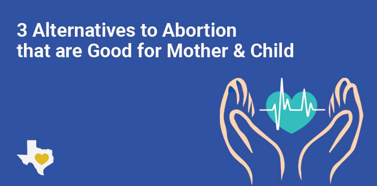 3 alternatives to abortion that are good for mother & child.