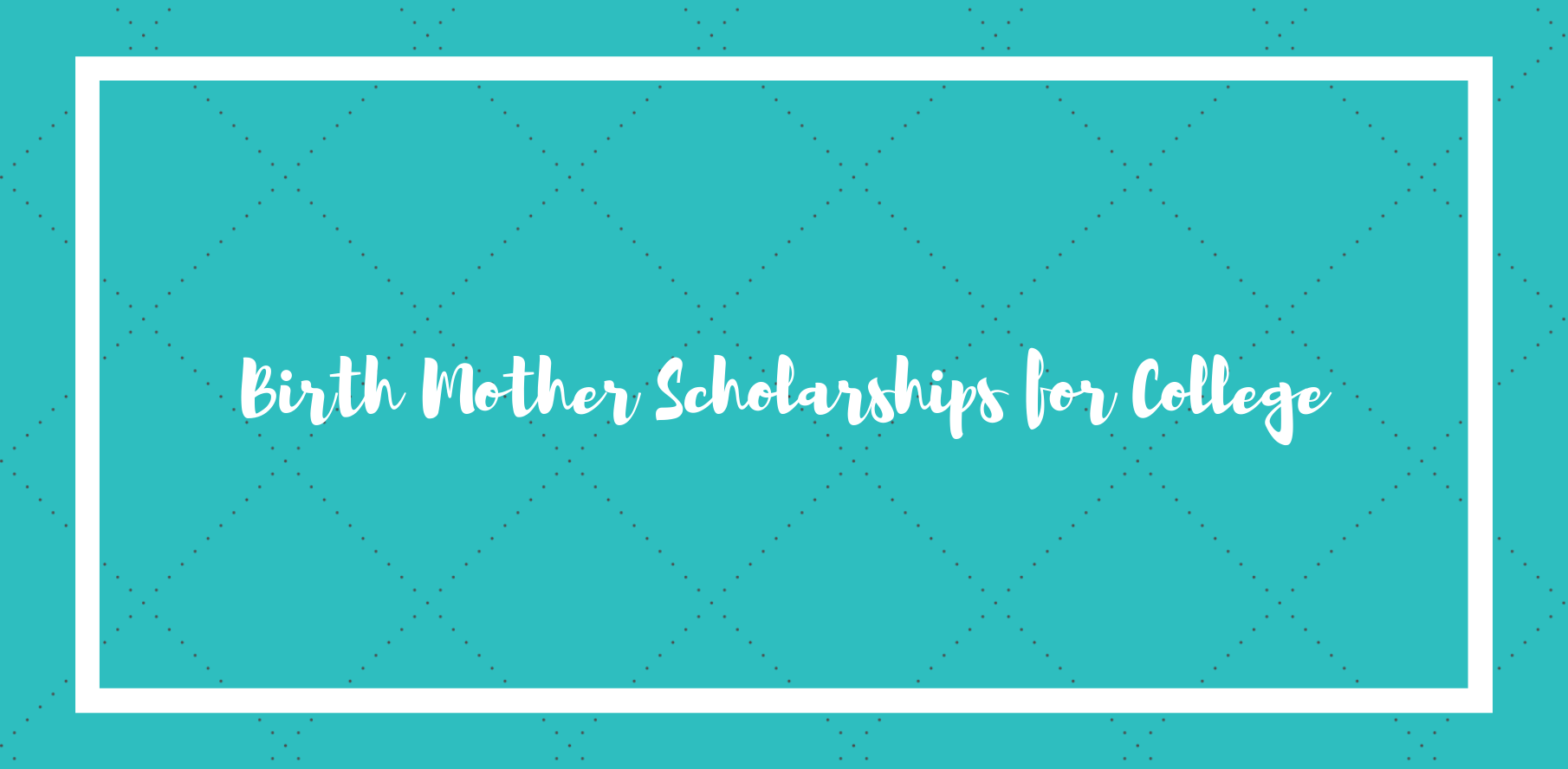 birth mother scholarships for college