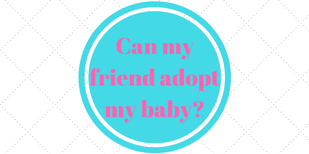 can my friend adopt my baby