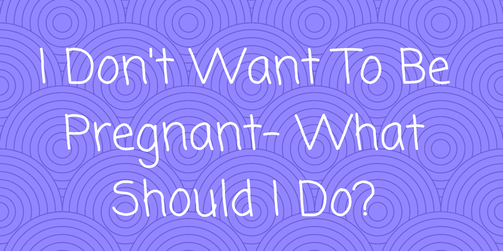 i dont want to be pregnant