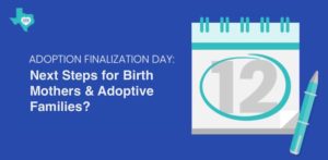 Adoption Finalization Day: Steps for Birth Mothers & Adoptive Families